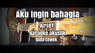 Di antara sepinya hati (Aku ingin bahagia) Arief - karaoke akustik cover nada cewek