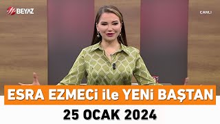 Esra Ezmeci Ile Yeni Baştan 25 Ocak 2024