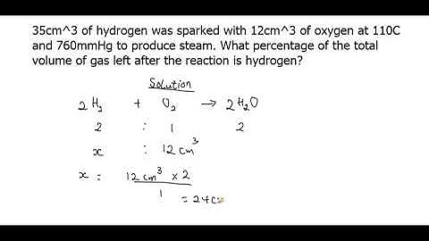 35cm^3 of hrdrogen was sparked with 12cm^3 of oxygen at 110C and 760mmHg to produce steam. What