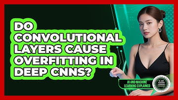 Do Convolutional Layers Cause Overfitting In Deep CNNs? - AI and Machine Learning Explained