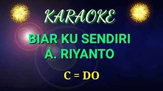BIAR KU SENDIRI.KARAOKE.A. RIYANTO. Nada C.