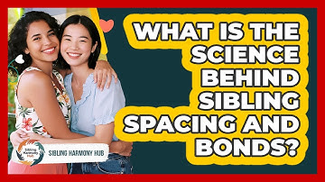 What Is The Science Behind Sibling Spacing And Bonds? - Sibling Harmony Hub