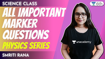 All Important Marker Questions | Physics Series | Science | Unacademy Class 6 | Smriti Rana