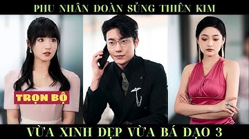 [ Review Phim ] Phu nhân đoàn sủng thiên kim vừa xinh đẹp vừa bá đạo 3 # Trọn Bộ