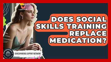 Does Social Skills Training Replace Medication? - Schizophrenia Support Network