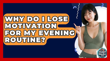 Why Do I Lose Motivation For My Evening Routine? - Habit Hacks Hub