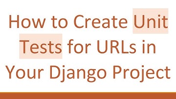 How to Create Unit Tests for URLs in Your Django Project