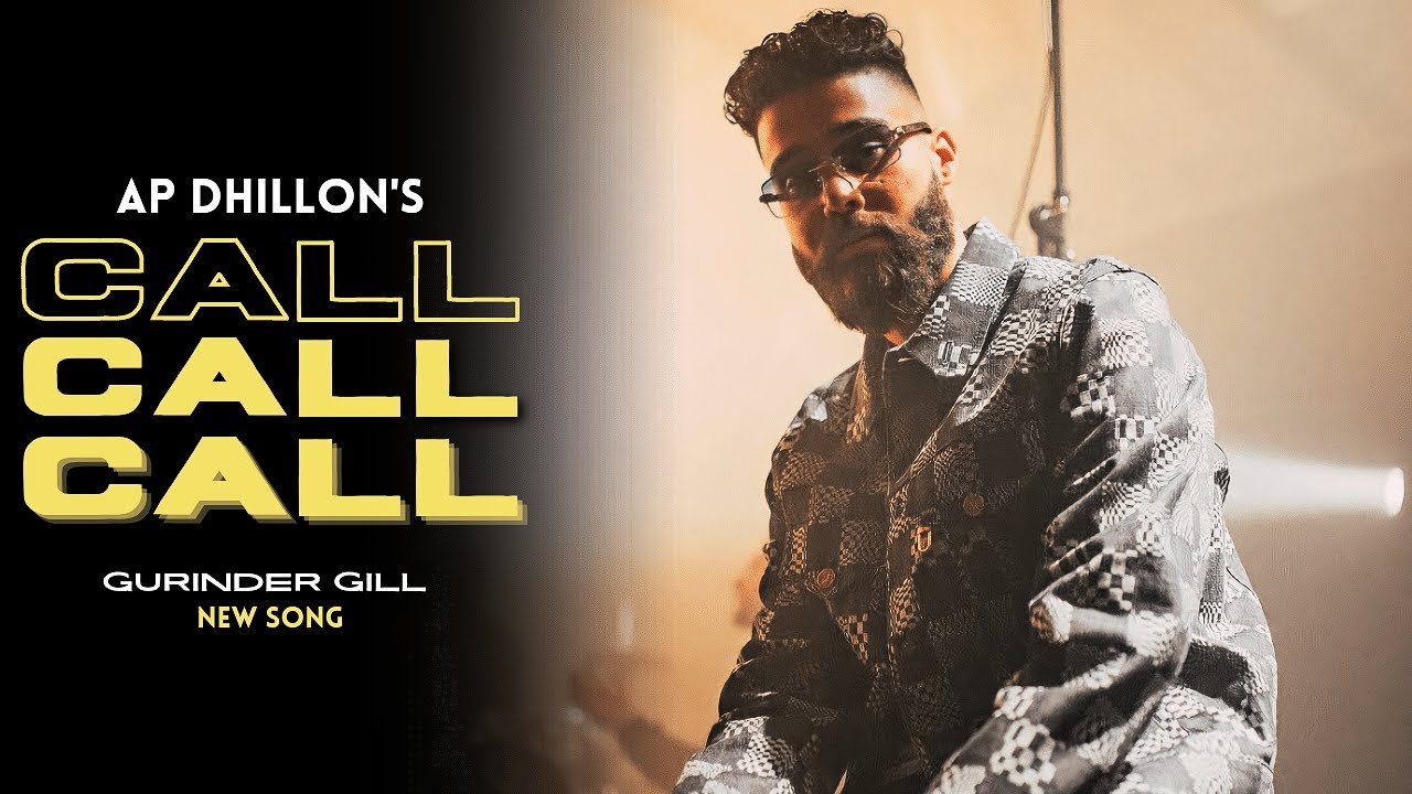 AP Dhillon – Call (New Song) Gurinder Gill | Shinda Kahlon | Punjabi Song | AP Dhillon New Song