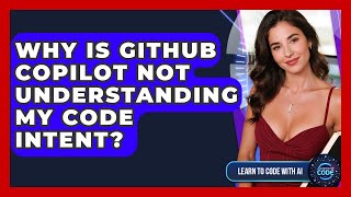 Why Is GitHub Copilot Not Understanding My Code Intent - Learning To Code With AI