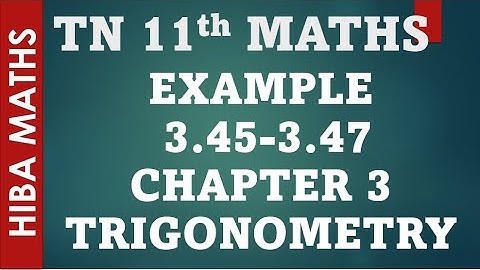 11th maths chapter 3 trigonometry example 3.45-3.47 tn syllabus hiba maths