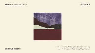 Kasper Bjørke Quartet: PASSAGE VI (the thought of not knowing how to braid your hair brought tears)