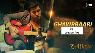 Ghawrbaari / Zulfiqar Movie / Anupam Roy /