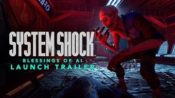 System Shock – Launch Trailer – Blessings of AI