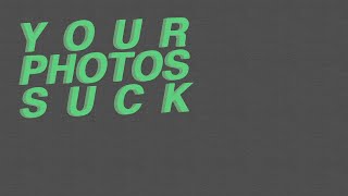 The 5 reasons your photos suck.