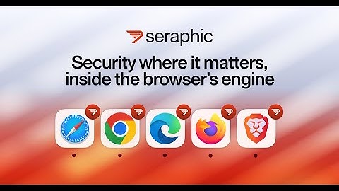 Seraphic Intro: Turn Any Browser Into A Secure Enterprise Browser