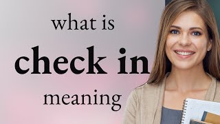 Check in • what is CHECK IN meaning