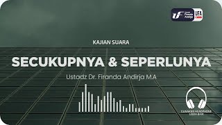 Secukupnya dan Seperlunya - Ustadz Dr. Firanda Andirja M.A