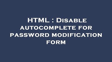 HTML : Disable autocomplete for password modification form