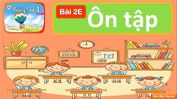 Bài 2E: Ôn tập - Tiếng Việt 1 - Bộ sách “Cùng học để phát triển năng lực”
