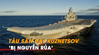 Tàu sân bay Kuznetsov 'bị nguyền rủa' của Nga sẽ trở lại và lợi hại hơn xưa?