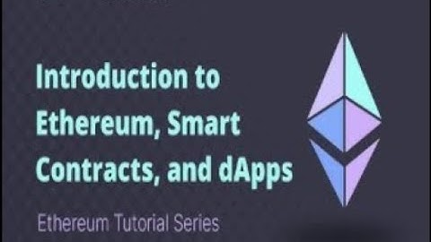 Ethereum Tutorial 1 Overview, Smart Contracts, and dApps Explained