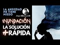 ANSIEDAD: La INUNDACIÓN = La Solución Más RAPIDA