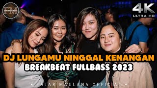 DJ LUNGAMU NINGGAL KENANGAN BREAKBEAT FULLBASS 2023