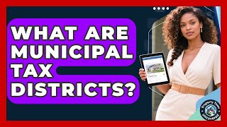 What Are Municipal Tax Districts? - Property Taxes Uncovered