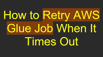 How to Retry AWS Glue Job When It Times Out