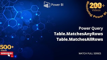 Learn Power BI 210: Power Query Table MatchesAnyRows, MatchesAllRows