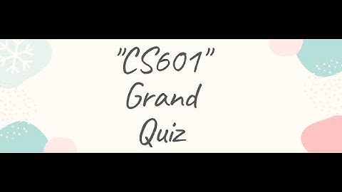 "Cs601" Grand Quiz ||Spring 2020||