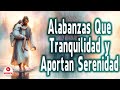 Alabanzas que Tranquilizan y quitan toda Preocupacion || Melodía Que Calma el Espíritu.