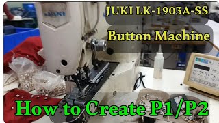 How to make P1/P2 Pattern in JUKI LK -1903a-ss Button Machine