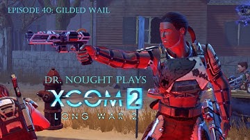 XCOM 2 Long War 2 Ep40: Gilded Wail (Let