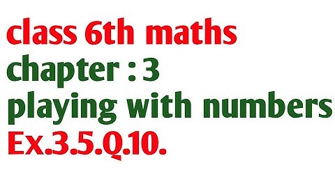 class 6th maths| chapter 3| playing with numbers| exercise 3.5| question 10