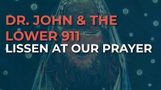 Dr. John &amp; The Lower 911 - Lissen At Our Prayer  (Official Audio)