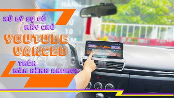 Cách xử lý sự cố lỗi máy chủ 400 Youtube Vanced trên màn hình Android | Quốc Enter