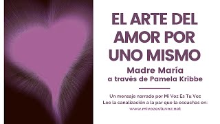 EL ARTE DEL AMOR POR UNO MISMO | Una canalización de la Madre María a través de Pamela Kribbe