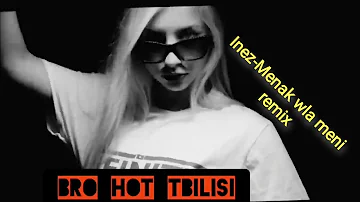 INEZ Menak Wla Meni remix BRO HOT TBILISI New Song 2021