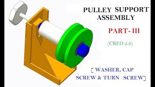 PULLEY SUPPORT ASSEMBLY PART-III [ BRACKET ,WASHER,CAP SCREW,TURN SCREW ] IN CREO 2.0