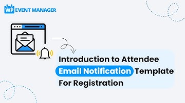 Introduction to Attendee Email Notification Template For Registration