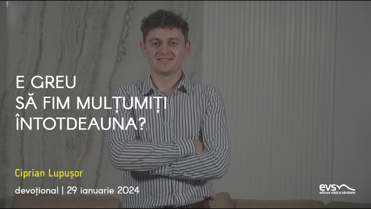 E GREU SĂ FIM MULȚUMIȚI ÎNTOTDEAUNA?