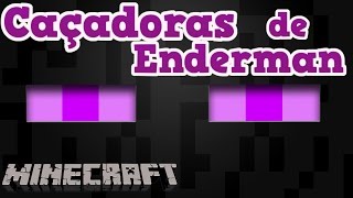 Minecraft Survival  CAÇADORAS DE ENDERMAN #12