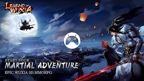 Legend of Wuxia - 3D MMORPG Android / iOS Gameplay