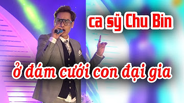 Chu Bin hát đám cưới con gái đại gia Hải Phòng. Remix căng đét sung mãn chưa từng có.