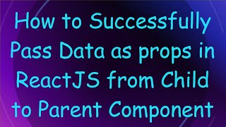 How to Successfully Pass Data as props in ReactJS from Child to Parent Component