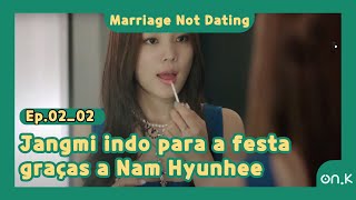 [#MarriageNotDating] Ep.02-02 | Jangmi indo para a festa graças a Nam Hyunhee | #OndaK