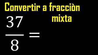 Convert 37/8 to a mixed number, transform improper fractions to mixed numbers