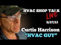 Hvac shop talk live  curtis harrison hvac guy  6323 8 pm est