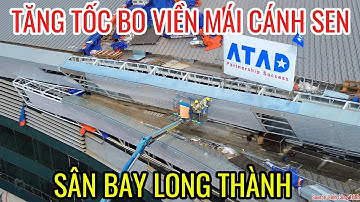 CÁNH SEN GIỮA TĂNG TỐC HOÀN THIỆN BO VIỀN VÀ LỢP MÁI, LẮP KÍNH CẦU ỐNG LỒNG SÂN BAY LONG THÀNH